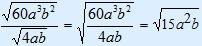 (square root(60 a^3 b^3))/(square root(4ab)) = square root((60 a^3 b^2)/(4ab)) = square root(15 a^2 b)