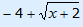 -4 + square root(x+2)