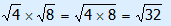 wortel 4 × wortel 8 = wortel(4 × 8) = wortel 32