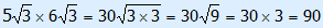 5 wortel 3 × 6 wortel 3 = 30 wortel(3 × 3) = 30 wortel(9) = 30 × 3 = 90