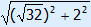 square root((square root(32))^2 + 2^2)