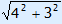 square root(4^2 + 3^2)