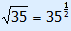 square root(35) = 35^(1/2)