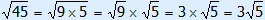 wortel 45 = wortel(9×5) = wortel9 × wortel5 = 3 × wortel9 = 3 wortel9