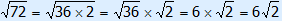 square root(72) = square root(36×2) = square root(36) × square root(2) = 6 × square root(2) = 6 square root(2)