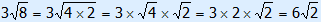 3 square root(8) = 3 square root(4×2) = 3 × square root(4) × square root(2) = 3 × 2 × square root(2) = 6 square root(2)